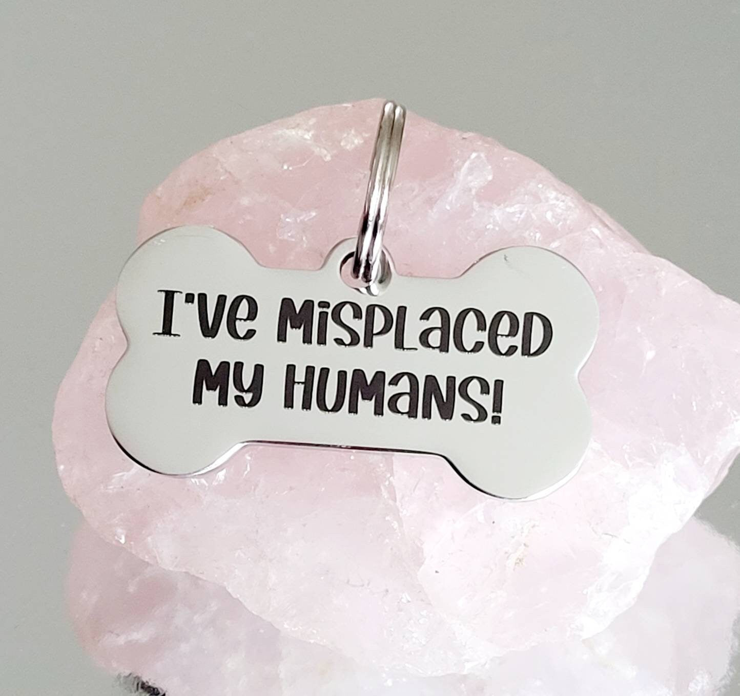 I've misplaced my humans design,Bone shaped pet tags laser engraved, available in silver, gold, rose gold, black, rainbow and blue