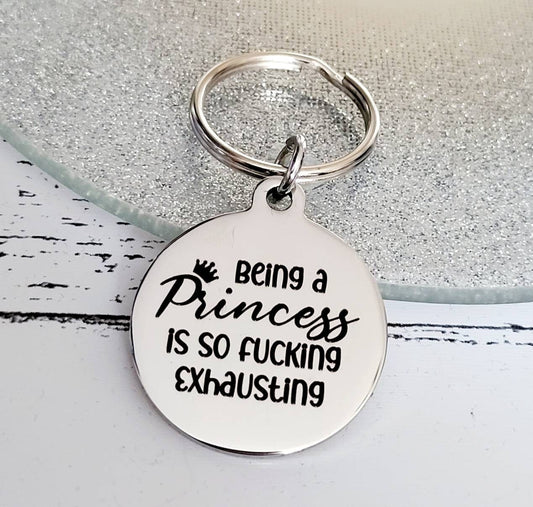 Being a princess is so fucking exhausting. Profanity keyring.